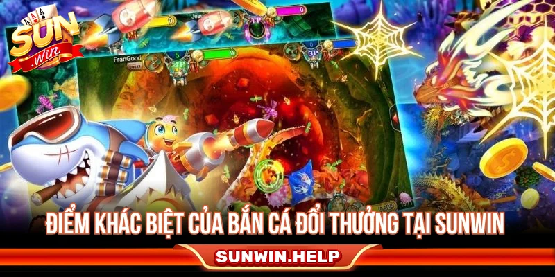 Điểm nổi bật của bắn cá đổi thưởng tại Sunwin