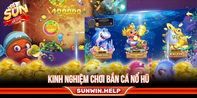 Kinh nghiệm chơi bắn cá nổ hũ có kiểm soát