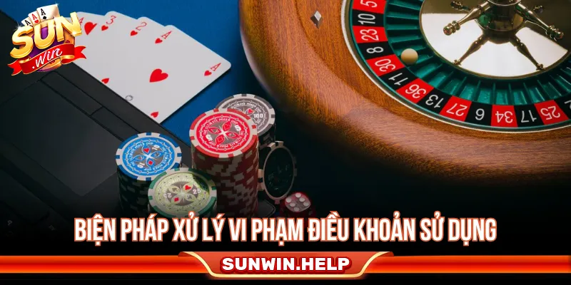 Các trường hợp vi phạm điều khoản sử dụng cần được xử lý theo quy định